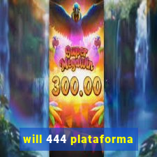 will 444 plataforma